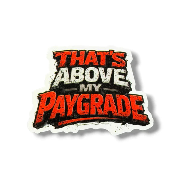 That's Above My Paygrade Sticker